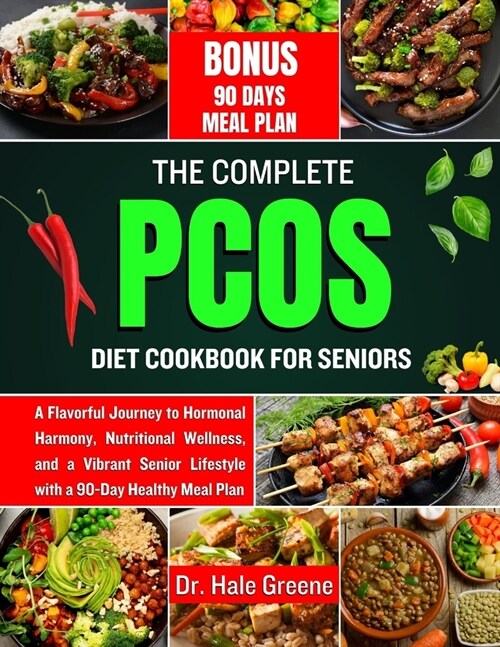 The Complete PCOS diet cookbook for seniors 2024: A Flavorful Journey to Hormonal Harmony, Nutritional Wellness, and a Vibrant Senior Lifestyle with a (Paperback)