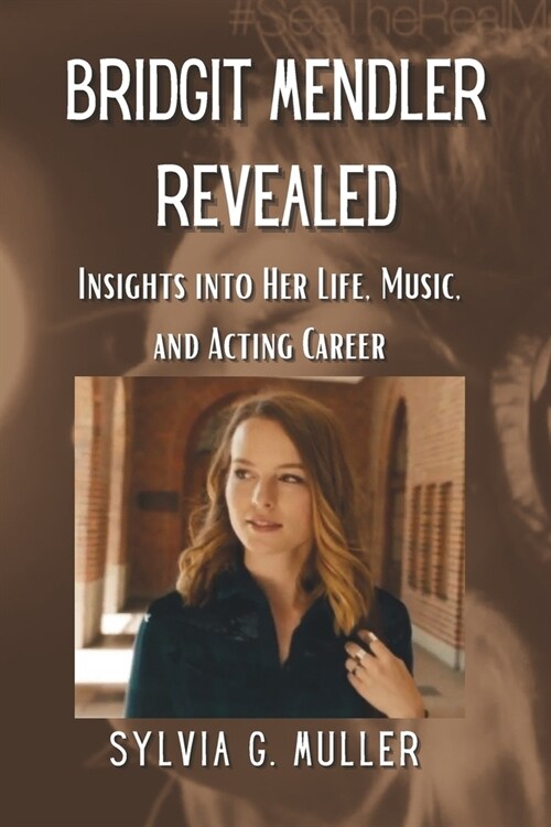 Bridgit Mendler Revealed: Insights into Her Life, Music, and Acting Career (Paperback)