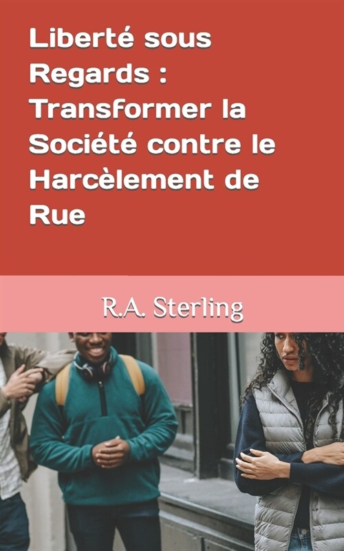 Libert?sous Regards: Transformer la Soci??contre le Harc?ement de Rue (Paperback)