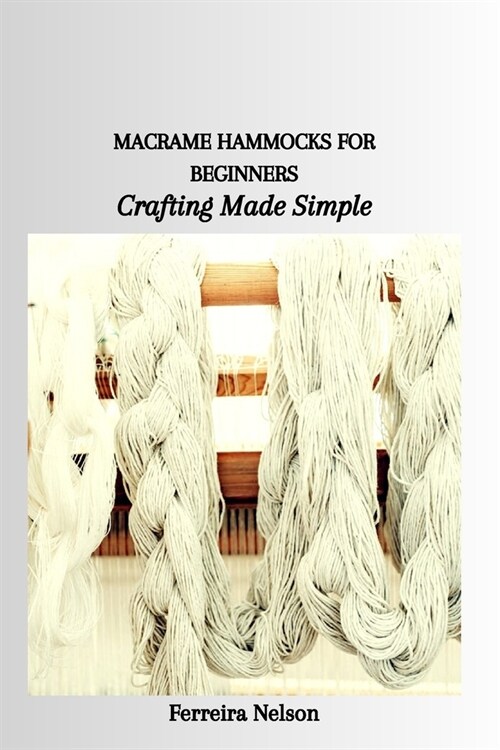 Macrame Hammocks for Beginners: Crafting Made Simple (Paperback)