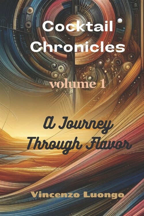 Cocktail Chronicles: A Journey Through Flavor - Volume 1 (Paperback)