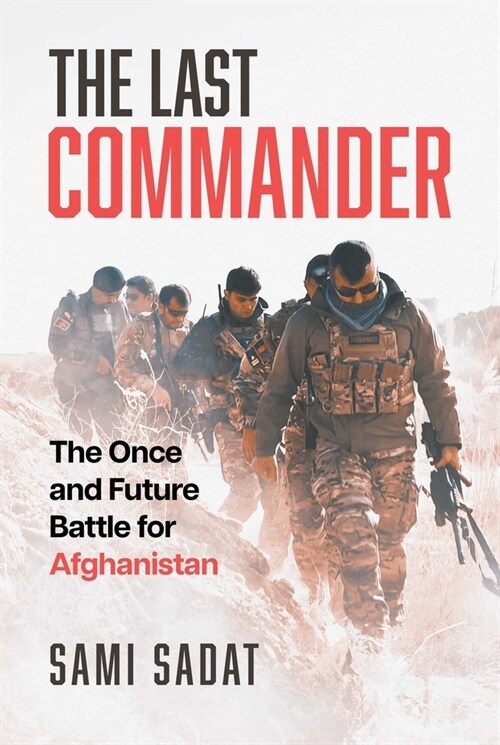 The Last Commander: The Once and Future Battle for Afghanistan (Paperback)