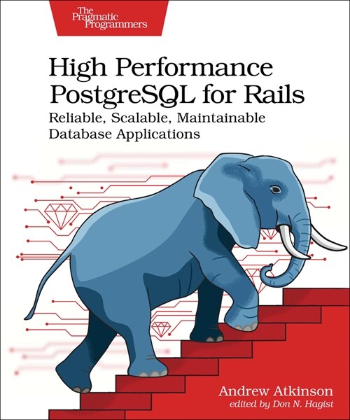 High Performance PostgreSQL for Rails: Reliable, Scalable, Maintainable Database Applications (Paperback)