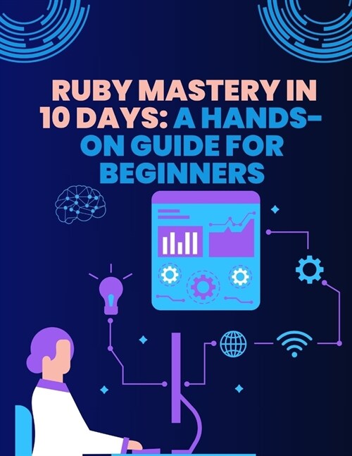 Ruby Mastery in 10 Days: A Hands-On Guide for Beginners (Paperback)