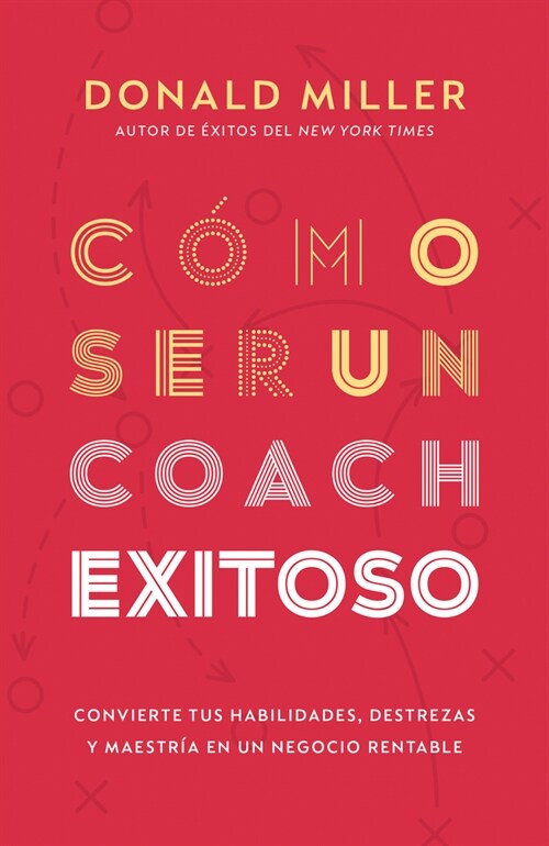 C?o Ser Un Coach Exitoso: Convierte Tus Habilidades, Destrezas Y Maestr? En Un Negocio Rentable (Paperback, Spanish Languag)