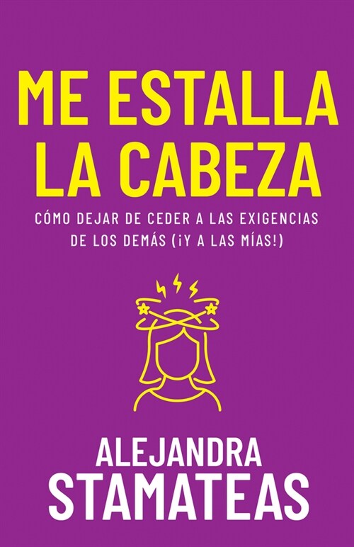 Me Estalla La Cabeza: C?o Dejar de Ceder a Las Exigencias de Los Dem? (죀 a Las M?s!) (Paperback, Spanish Languag)