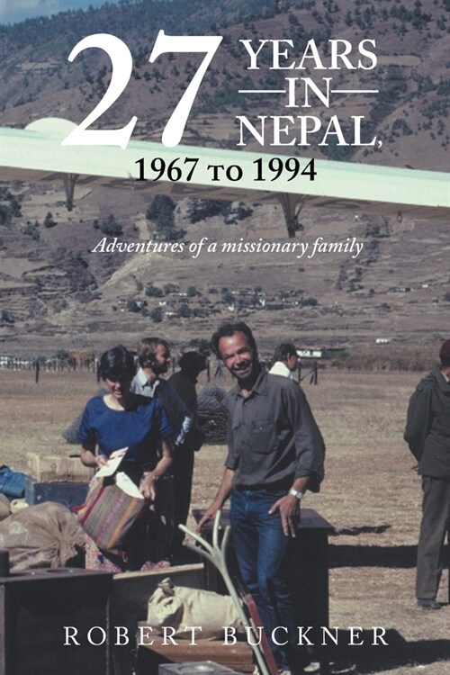 27 YEARS IN NEPAL, 1967 to 1994 Adventures of a missionary family (Paperback)