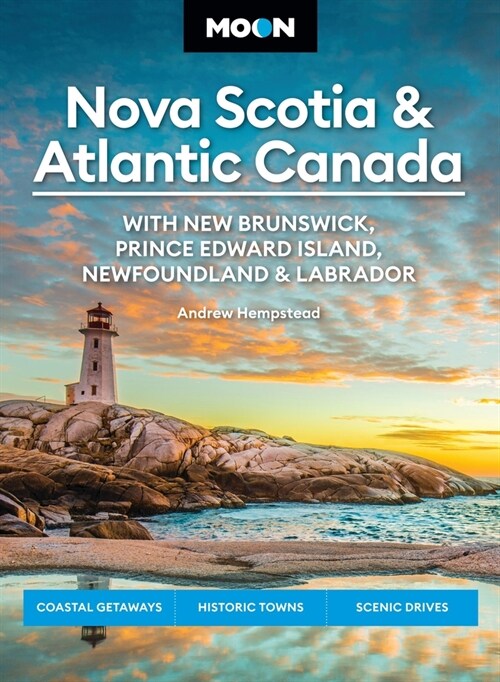 Moon Nova Scotia & Atlantic Canada: With New Brunswick, Prince Edward Island, Newfoundland & Labrador: Coastal Getaways, Historic Towns, Scenic Drives (Paperback, 11, Revised)
