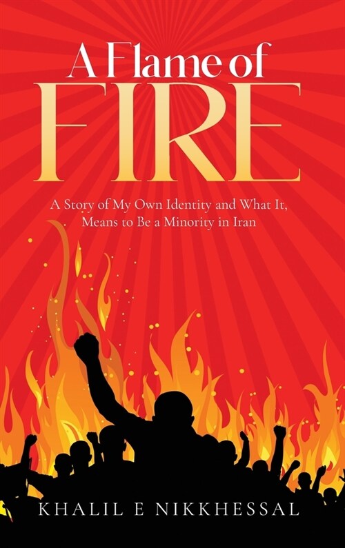 A Flame of Fire: A Story of My Own Identity and What It, Means to Be a Minority in Iran (Hardcover)