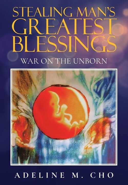 Stealing Mans Greatest Blessings: War On The Unborn (Paperback)