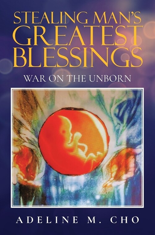 Stealing Mans Greatest Blessings: War On The Unborn (Hardcover)