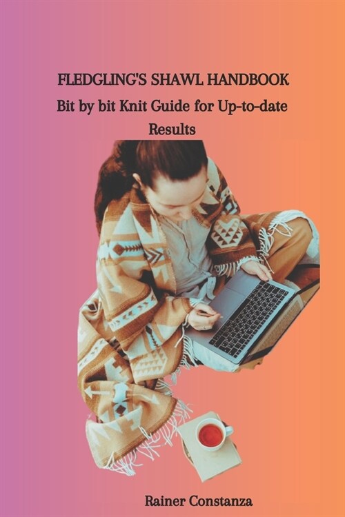 Fledglings Shawl Handbook: Bit by bit Knit Guide for Up-to-date Results (Paperback)