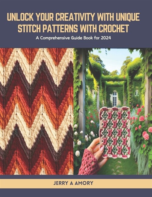 Unlock Your Creativity with Unique Stitch Patterns with Crochet: A Comprehensive Guide Book for 2024 (Paperback)