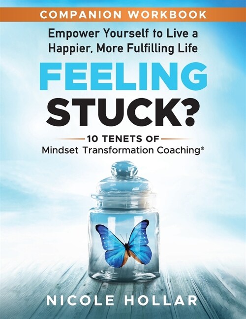 Feeling Stuck? Empower Yourself to Live a Happier, More Fulfilling Life - COMPANION WORKBOOK (Paperback)