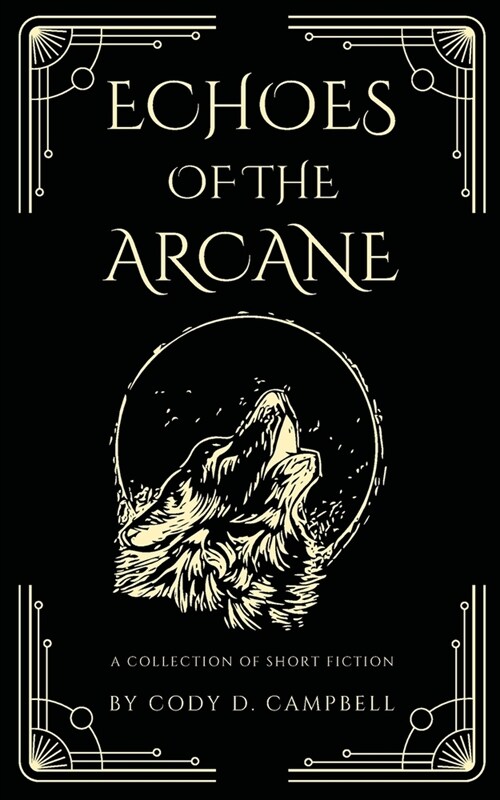 Echoes of the Arcane: A Collection of Short Fiction (Paperback)