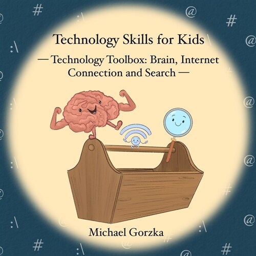 Technology Skills for Kids: Technology Toolbox - Brain, Internet Connection & Search (Paperback)