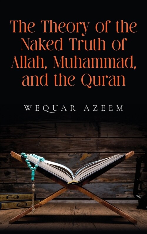 The Theory of the Naked Truth of Allah, Muhammad, and the Quran (Hardcover)