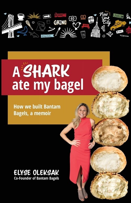 A Shark Ate My Bagel: How We Built Bantam Bagels, a Memoir (Paperback)