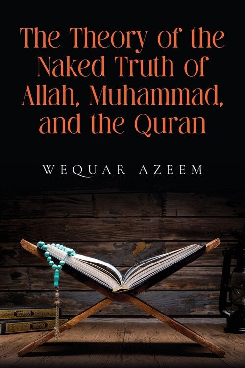 The Theory of the Naked Truth of Allah, Muhammad, and the Quran (Paperback)