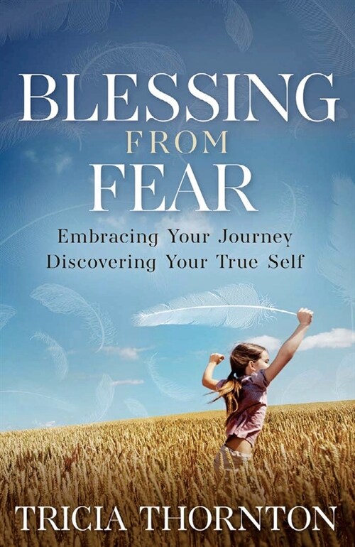 Blessing from Fear: Embracing Your Journey - Discovering Your True Self (Paperback)