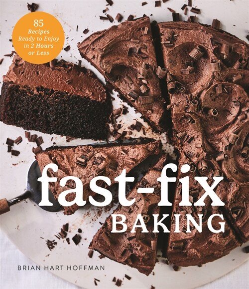 Fast Fix Baking: 85 Recipes to Make in 2 Hours or Less (Hardcover)