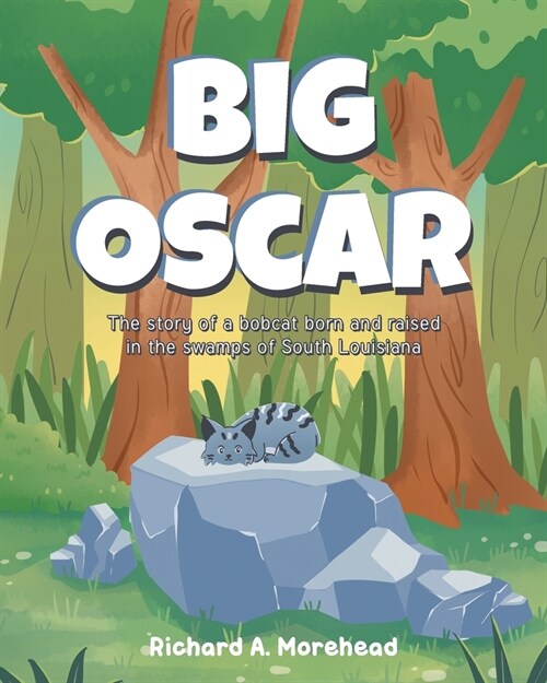 Big Oscar: The story of a bobcat born and raised in the swamps of South Louisiana (Paperback)