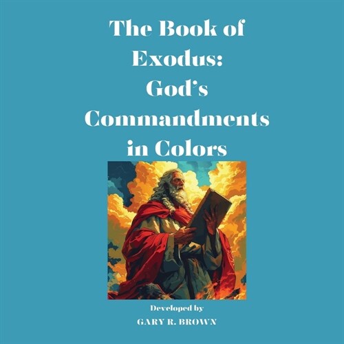 The Book of Exodus: Gods Commandments in Colors (Paperback)