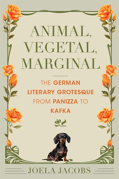 Animal, Vegetal, Marginal: The German Literary Grotesque from Panizza to Kafka (Paperback)