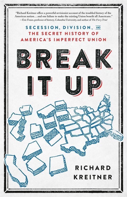 Break It Up: Secession, Division, and the Secret History of Americas Imperfect Union (Paperback)