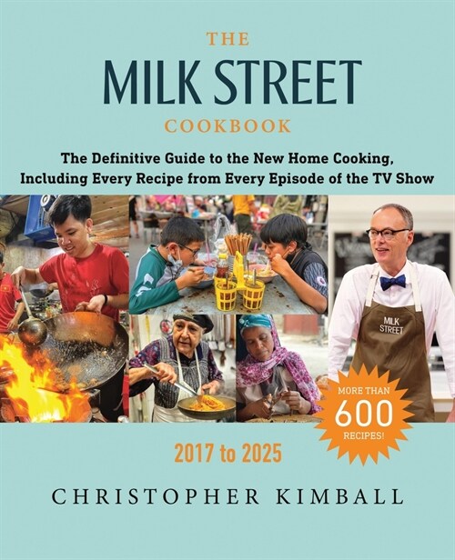The Milk Street Cookbook: The Definitive Guide to the New Home Cooking, with Every Recipe from the TV Show, 2017-2025 (Hardcover, 8, Revised)