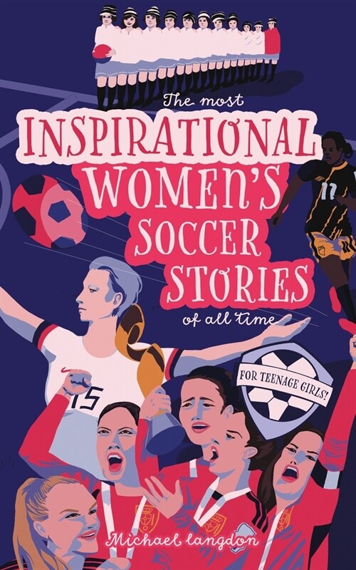 The Most Inspirational Womens Soccer Stories Of All Time: For Teenage Girls! (Paperback)