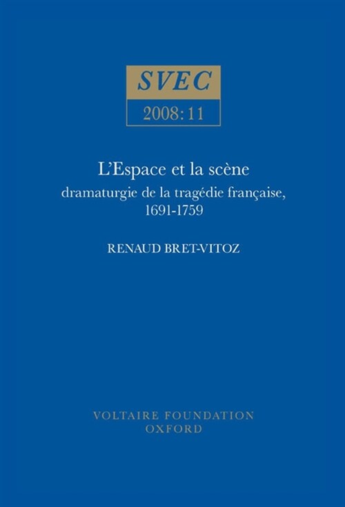 LEspace Et La Sc?e: Dramaturgie de la Trag?ie Fran?ise, 1691-1759 (Paperback)