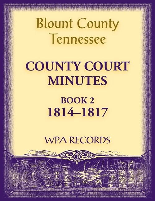 Blount County, Tennessee County Court Minutes, 1814-1817 (Paperback)