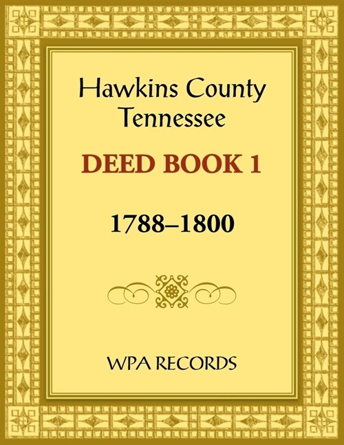 Hawkins County, Tennessee Deed Book 1, 1788-1800 (Paperback)