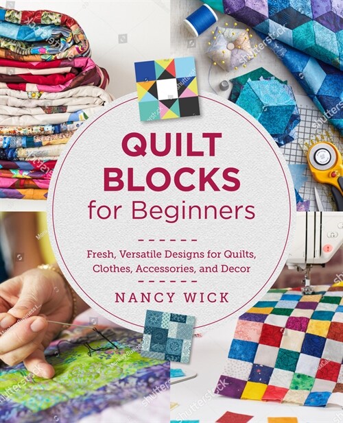 Quilt Blocks for Beginners: Fresh, Versatile Designs for Quilts, Clothes, Accessories, and Decor (Paperback)