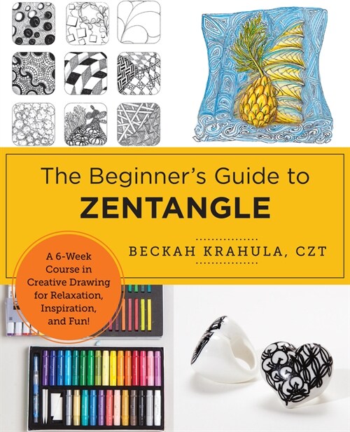 The Beginners Guide to Zentangle: A 6-Week Course in Creative Drawing for Relaxation, Inspiration, and Fun! (Paperback)