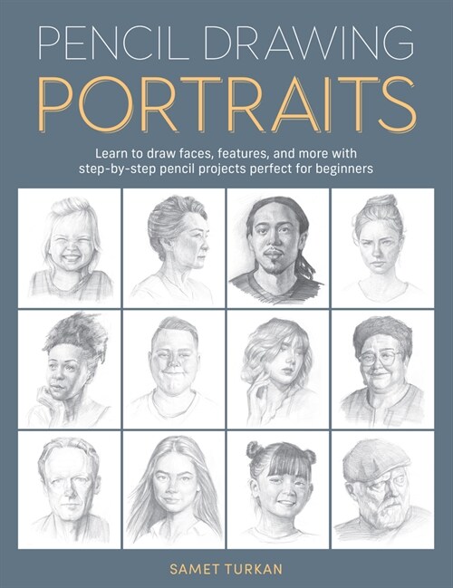 Pencil Drawing Portraits: Learn to Draw Faces, Features, and More with Step-By-Step Pencil Projects Perfect for Beginners (Paperback)
