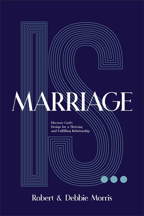 Marriage Is . . .: Discover Gods Design for a Thriving and Fulfilling Relationship (Hardcover, Revised and Upd)