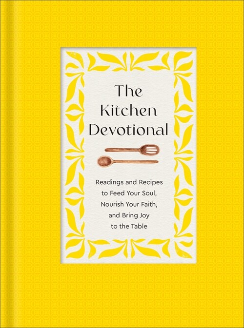The Kitchen Devotional: Readings and Recipes to Feed Your Soul, Nourish Your Faith, and Bring Joy to the Table (Hardcover)