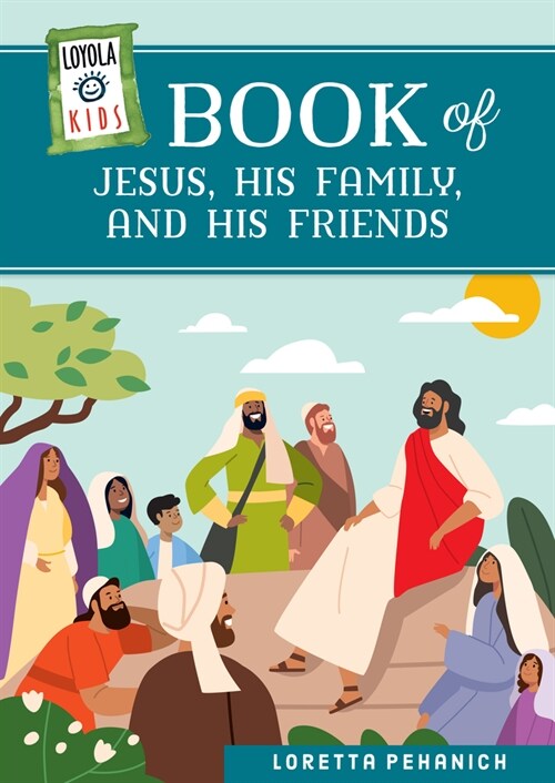 Loyola Kids Book of Jesus, His Family, and His Friends (Hardcover)