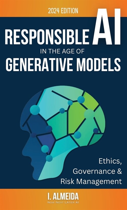 Responsible AI in the Age of Generative Models: Governance, Ethics and Risk Management (Hardcover)