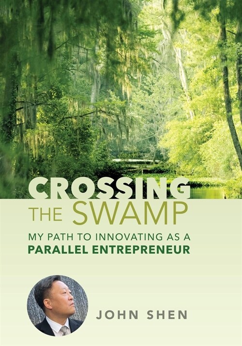 Crossing the Swamp: My Path to Innovating as a Parallel Entrepreneur (Hardcover)