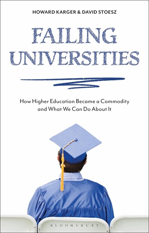 Failing Universities: How Higher Education Became a Commodity and What We Can Do about It (Paperback)