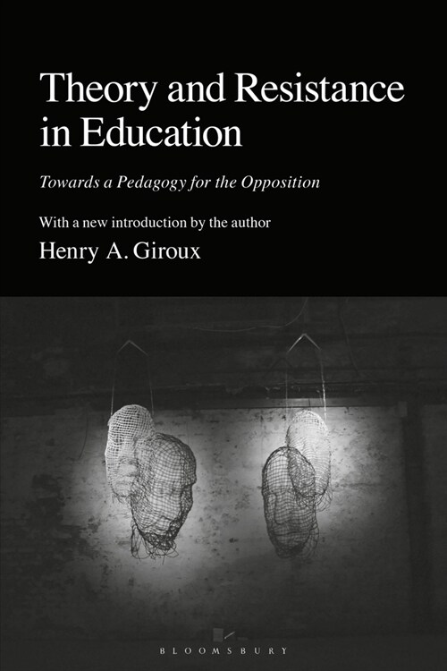 Theory and Resistance in Education : Towards a Pedagogy for the Opposition (Hardcover)