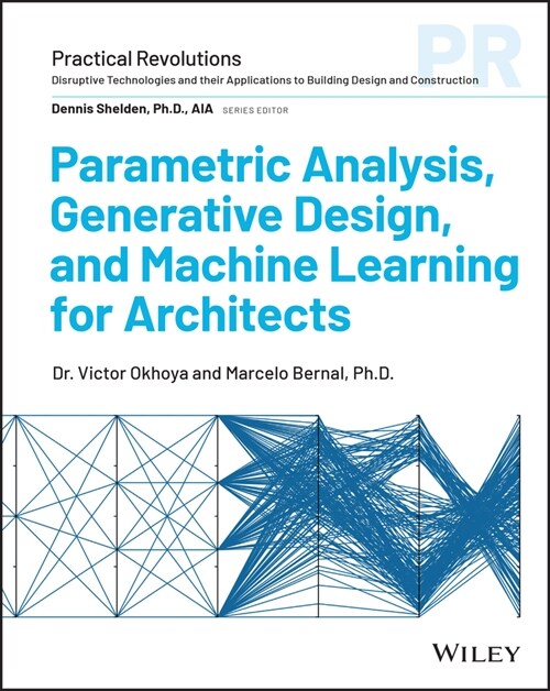 Parametric Analysis, Generative Design, and Machine Learning for Architects (Paperback)