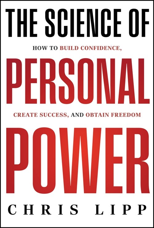 The Science of Personal Power: How to Build Confidence, Create Success, and Obtain Freedom (Hardcover)