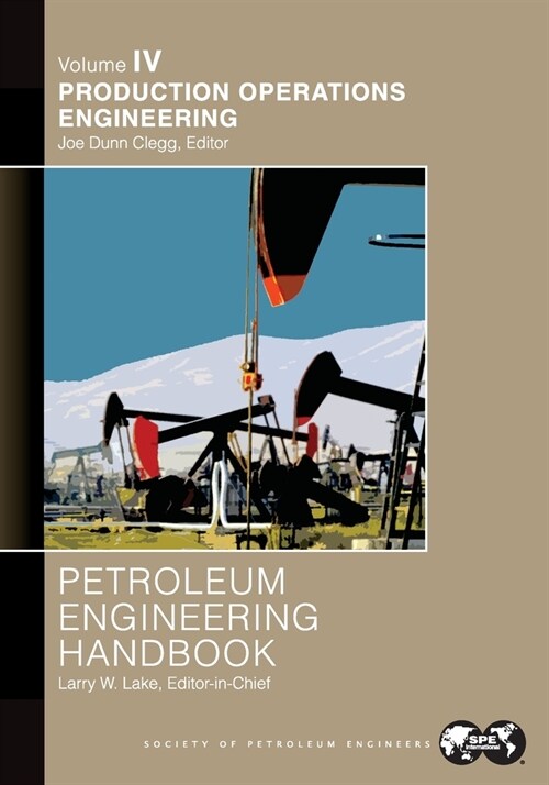 Petroleum Engineering Handbook Volume IV: Production Operations Engineering: (Paperback)