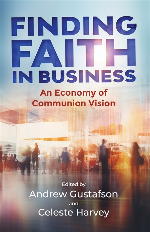 Finding Faith in Business: An Economy of Communion Vision (Paperback)