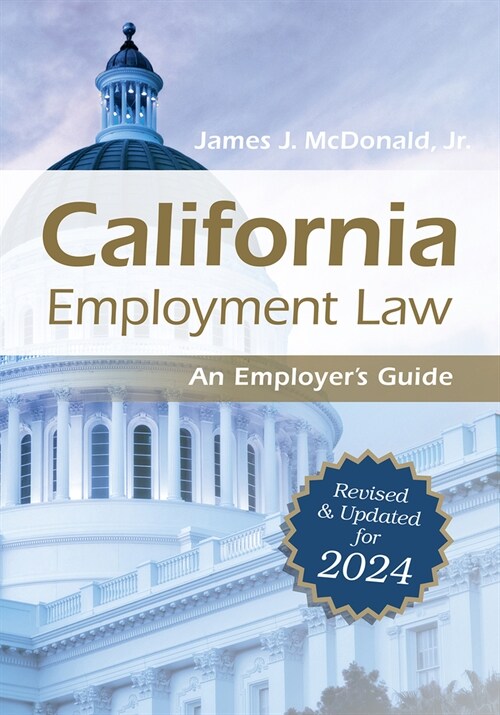 California Employment Law: An Employers Guide: Revised and Updated for 2024 Volume 2024 (Paperback)