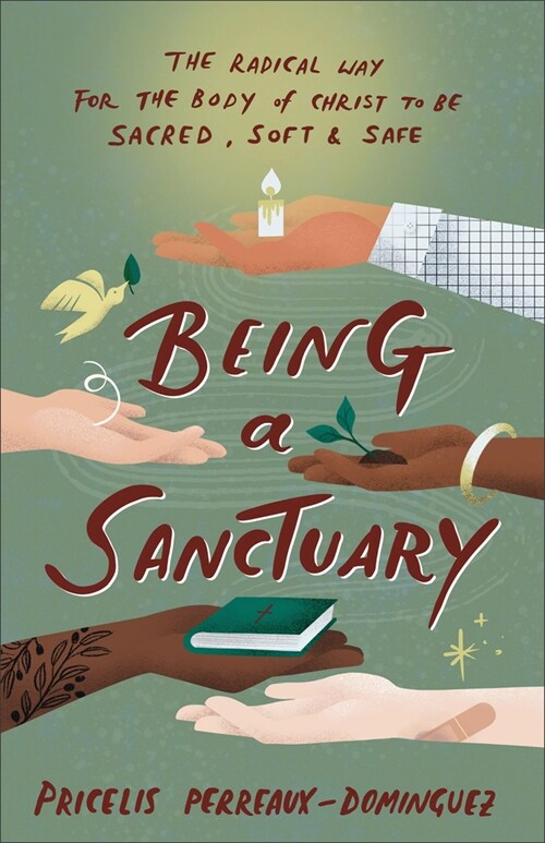 Being a Sanctuary: The Radical Way for the Body of Christ to Be Sacred, Soft, and Safe (Paperback)